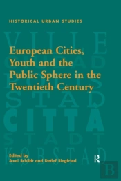 European Cities, Youth And The Public Sphere In The Twentieth Century