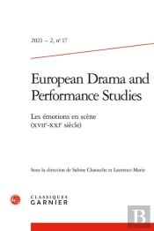European Drama And Performance Studies - 2021 - 2, N  17 - Les Emotions En Scene (Xviie-Xxie Siecle)