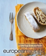 European Recipes: Discover Tasty Europea