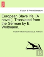 European Slave Life. (A Novel.). Translated From The German By E. Woltmann.
