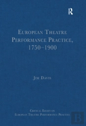 European Theatre Performance Practice, 1750,1900
