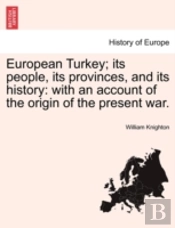 European Turkey; Its People, Its Provinces, And Its History