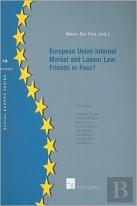 European Union Internal Market And Labour Law: Friends Or Foes?