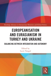 Europeanisation And Eurasianism In Turkey And Ukraine
