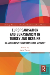 Europeanisation And Eurasianism In Turkey And Ukraine