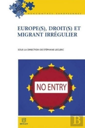 Europe(S), Droit(S) Et Migrants Irreguliers