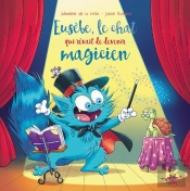Eusèbe, Le Chat Qui Rêvait De Devenir Magicien