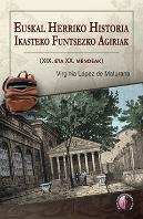 Euskal Herriko Historia Ikasteko Funtsezko Agiriak (Xix. Eta Xx. Mendeak)