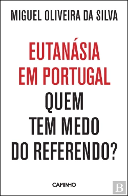 Bertrand.pt - Eutanásia em Portugal - Quem Tem Medo do Referendo?