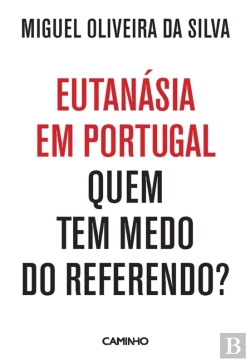 Bertrand.pt - Eutanásia Em Portugal: Quem Tem Medo Do Referendo