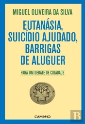 Eutanásia, Suicídio Ajudado, Barrigas De Aluguer