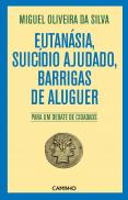 Eutanásia, Suicídio Ajudado, Barrigas de Aluguer