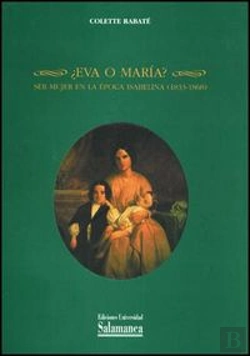 Bertrand.pt - ¿Eva O María? Ser Mujer En La Época Isabelina (1833-1868)