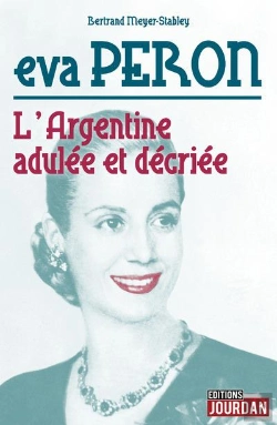 Bertrand.pt - Eva Peron : L'Argentine Adulée Et Décriée