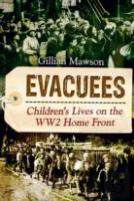 Evacuees: Children'S Lives On The Ww2 Homefront