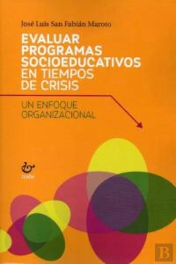Bertrand.pt - Evaluar Programas Socioeducativos En Tiempos De Crisis. Un Enfoque Organizaciona
