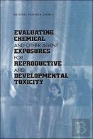 Evaluating Chemical And Other Agent Exposures For Reproductive And Developmental Toxicity