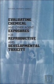 Evaluating Chemical And Other Agent Exposures For Reproductive And Developmental Toxicity