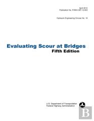 Evaluating Scour At Bridges (Fifth Edition). Hydraulic Engineering Circular No. 18. Publication No. Fhwa-Hif-12-003