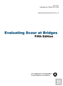 Bertrand.pt - Evaluating Scour At Bridges (Fifth Edition). Hydraulic Engineering Circular No. 18. Publication No. Fhwa-Hif-12-003