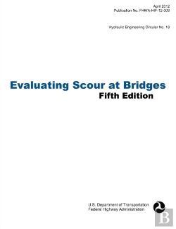 Bertrand.pt - Evaluating Scour At Bridges (Fifth Edition). Hydraulic Engineering Circular No. 18. Publication No. Fhwa-Hif-12-003