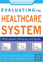 Evaluating The Healthcare System: Effectiveness, Efficiency, And Equity, Fourth Edition
