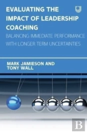 Evaluating The Impact Of Leadership Coaching: Balancing Immediate Performance With Longer Term Uncertainties