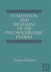 Evaluation And Treatment Of The Psychogeriatric Patient