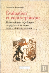 Évaluation Et Contre-Pouvoir ; Portée Éthique Et Politique Du Jugement De Valeur Dans Le Stoïcisme Romain