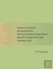 Evaluation Of A Site-Specific Risk Assessment For The Department Of Homeland Security'S Planned National Bio- And Agro-Defense Facility In Manhattan, Kansas