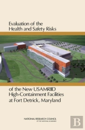 Evaluation Of The Health And Safety Risks Of The New Usamriid High-Containment Facilities At Fort Detrick, Maryland