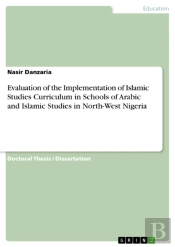 Evaluation Of The Implementation Of Islamic Studies Curriculum In Schools Of Arabic And Islamic Studies In North-West Nigeria