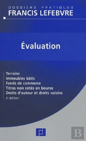 Évaluation ; Terrains, Immeubles Bâtis, Fonds De Commerce, Titres Non Côtés En Bourse, Droits D'Auteur Et Droits Voisins (6e Édition)