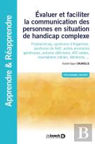 Évaluer Et Faciliter La Communication Des Personnes Handicapées ; Polyhandicap, Autisme, Avc, Traumatisme Crânien, Démence,