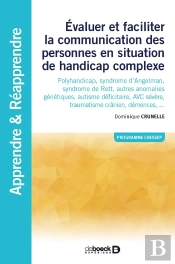 Évaluer Et Faciliter La Communication Des Personnes Handicapées ; Polyhandicap, Autisme, Avc, Traumatisme Crânien, Démence,