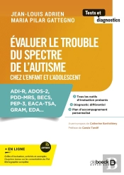 Évaluer Le Trouble Du Spectre De L'Autisme Chez L'Enfant Et L'Adolescent : Adi-R, Ados-2, Pdd-Mrs, Becs, Pep-3, Eaca-Tsa, Gram, Eda...