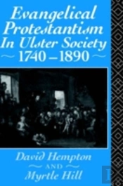 Evangelical Protestantism In Ulster Society 1740-1890