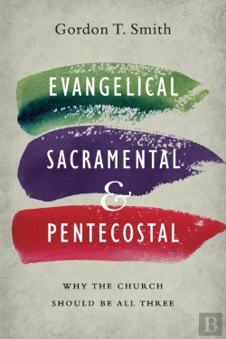 Bertrand.pt - Evangelical, Sacramental, And Pentecostal Â€“ Why The Church Should Be All Three