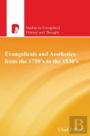 Evangelicals And Aesthetics From The 1750s To The 1930s