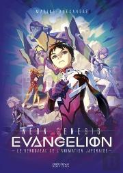 Evangelion ; Neon Genesis : L' Oeuvre Qui A Sauvé L'Animation Japonaise