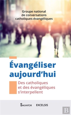 Bertrand.pt - Évangeliser Aujourd'Hui ; Des Catholiques Et Des Évangéliques S'Interpellent
