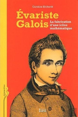 Bertrand.pt - Evariste Galois ; La Fabrique D'Une Icône Mathématique