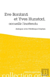 Eve Bonfanti Et Yves Hunstad, Accueillier L'Inattendu ; Dialogue Avec Fréderique Dolphijn