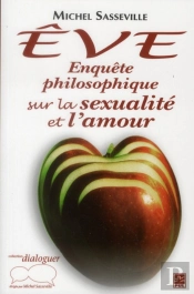 Eve Enquete Philosophique Sur La Sexualite Et L'Amour