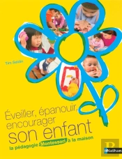 Éveiller, Épanouir, Encourager Son Enfant ; La Pédagogie Montessori À La Maison