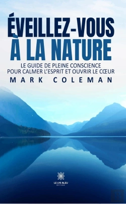 Bertrand.pt - Éveillez-Vous À La Nature : Le Guide De Pleine Conscience Pour Calmer L'Esprit Et Ouvrir Le Coeur