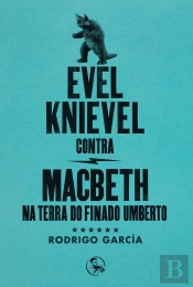 Evel Knievel Contra Macbeth Na Terra Do Finado Umberto
