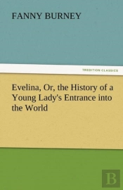 Evelina, Or, The History Of A Young Lady'S Entrance Into The World