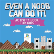 Even A Noob Can Do It! | Activity Book For Kids