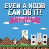 Even A Noob Can Do It! | Activity Book For Kids